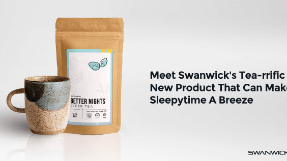 Meet Swanwick’s Tea-rrific New Product That Can Make Sleepytime A Breeze