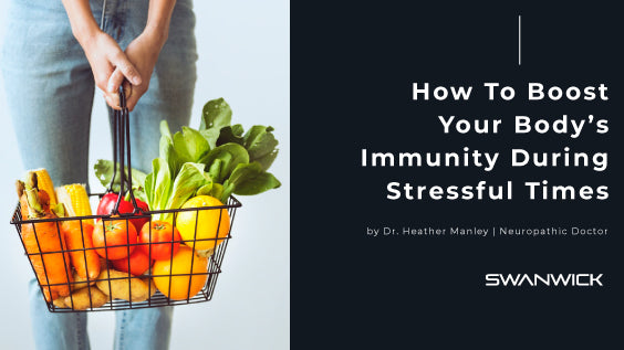 How To Boost Your Body’s Immunity During Stressful Times