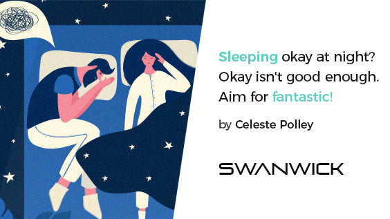Sleeping okay at night? Okay isn’t good enough. Aim for Fantastic!