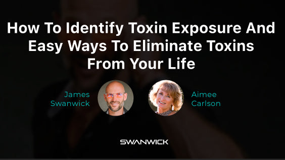 How To Identify Toxin Exposure And Easy Ways To Eliminate Toxins From Your Life