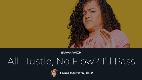 All hustle, no flow? I’ll pass.