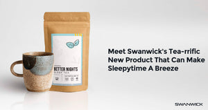 Meet Swanwick’s Tea-rrific New Product That Can Make Sleepytime A Breeze