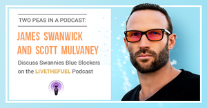Two Peas In A Podcast: James Swanwick and Scott Mulvaney Discuss Swannies Blue Blockers on the LIVETHEFUEL Podcast