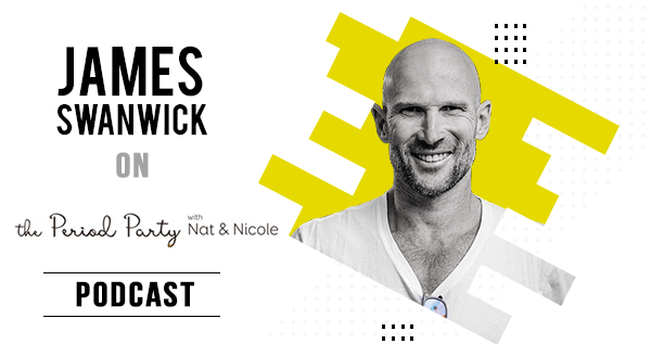 James Swanwick on The Period Party with Nicole Jardim & Natalie Kringoudis