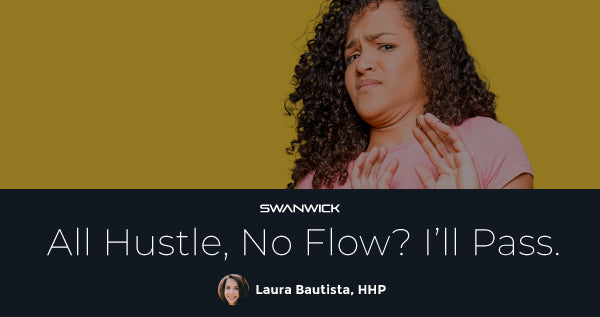All hustle, no flow? I’ll pass.