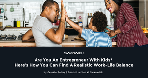 Are You An Entrepreneur With Kids? Here’s How You Can Find A Realistic Work-Life Balance